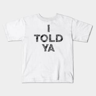 I Told Ya Kids T-Shirt